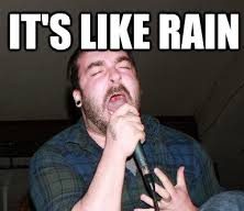 its like rain